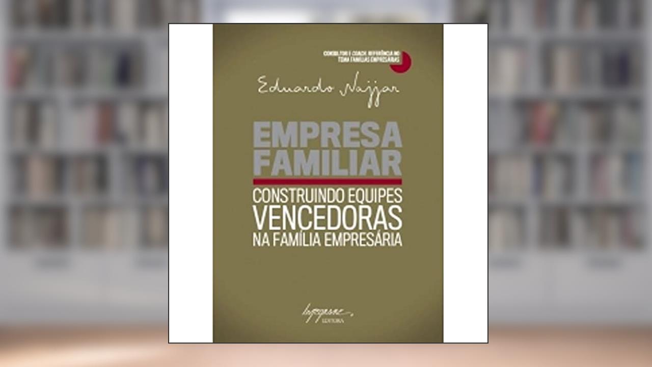 Empresa Familiar: Construindo Equipes Vencedoras na Família Empresária, do autor Eduardo Najjar