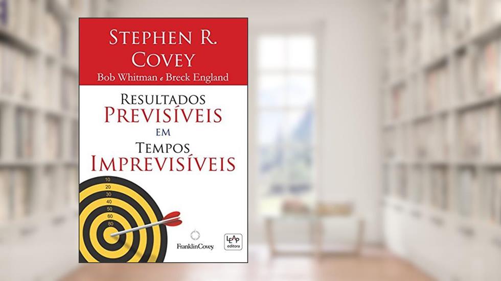 RESULTADOS PREVISIVEIS EM TEMPOS IMPREVISIVEIS, do autor BOB WHITMAN