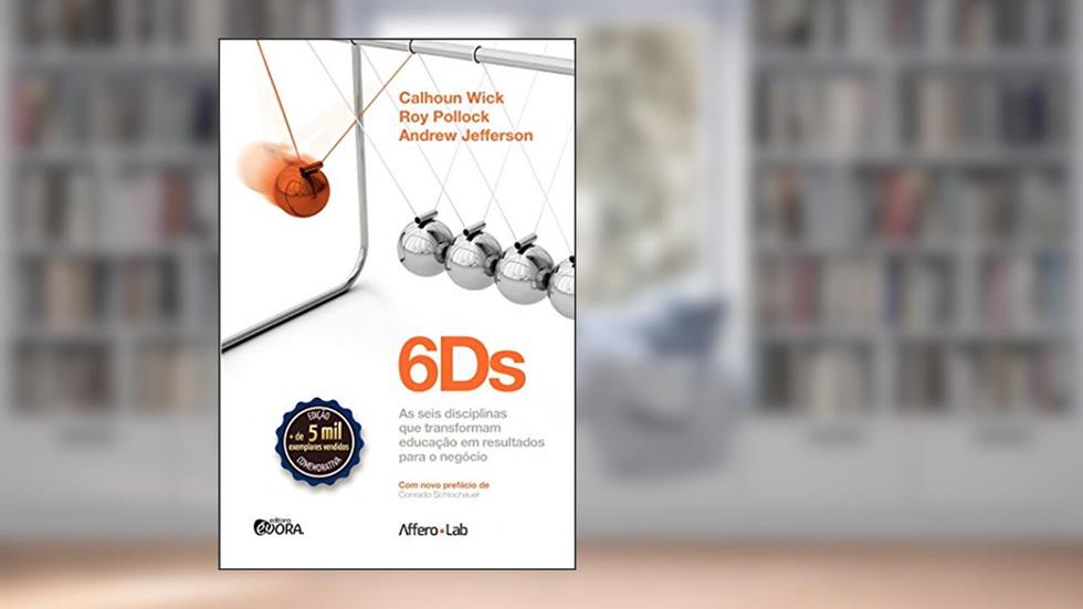 6ds: As seis disciplinas que transformam educação em resultados para o negócio, do autor Calhoun Wick; Andrew Jefferson; Roy Pollock