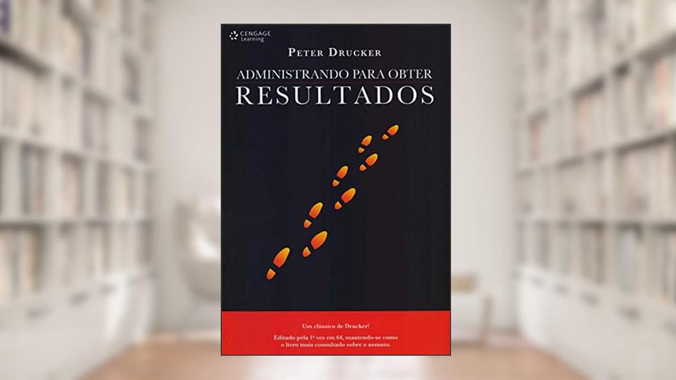 Administrando para obter resultados, do autor Peter Drucker