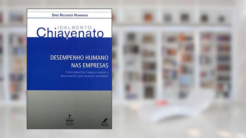 Desempenho humano nas empresas: Como desenhar cargos e avaliar o desempenho para alcançar resultados, do autor Idalberto Chiavenato