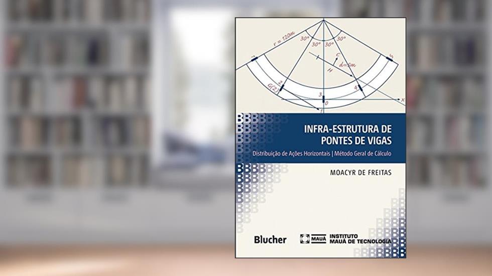 Infra-estrutura de Pontes de Vigas: Distribuição de Ações Horizontais - Método Geral de Cálculo, do autor Moacyr de Freitas