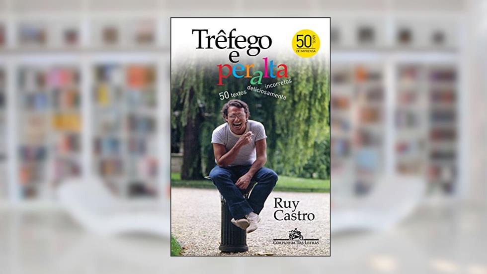 Trêfego e peralta: 50 textos deliciosamente incorretos, do autor Ruy Castro