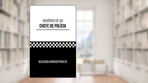 Capa de Memórias De Um Chefe De Polícia, do autor Delegado Adriano Peralta