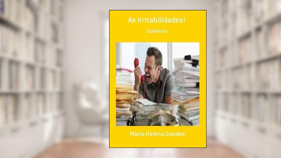 As Irritabilidades!, do autor Maria Helena Guedes