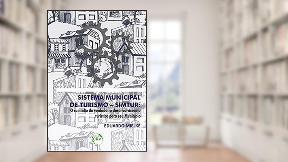Sistema municipal de turismo simtur: o caminho do verdadeiro desenvolvimento turístico para seu município, do autor Eduardo Mielke