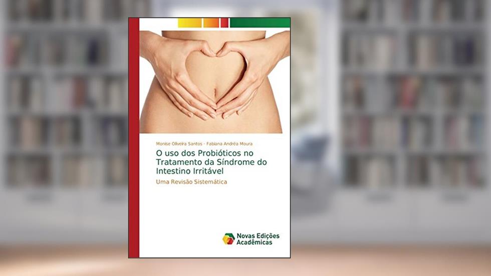 O uso dos Probióticos no Tratamento da Síndrome do Intestino Irritável: Uma Revisão Sistemática, do autor Monise Oliveira Santos; Fabiana Andréa Moura