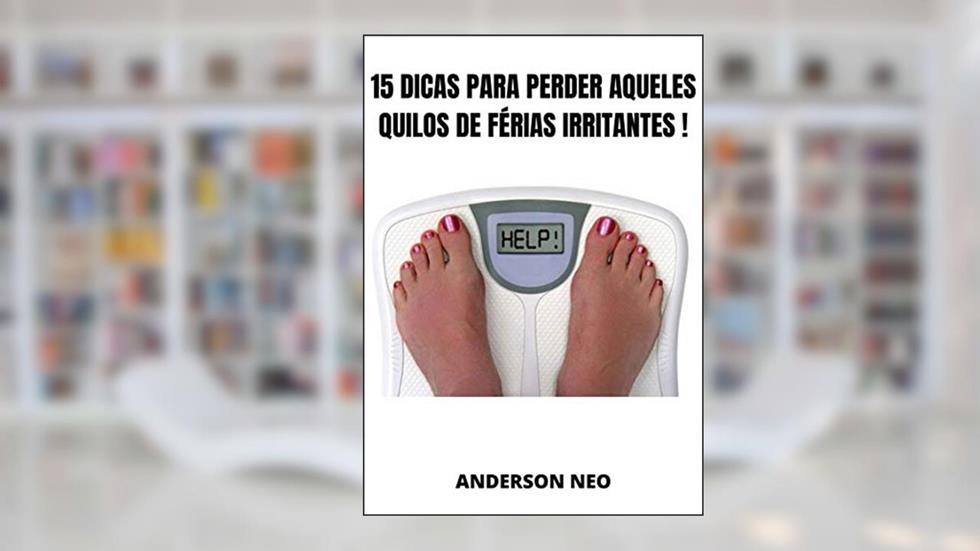 15 Dicas para perder aqueles quilos de férias irritantes !, do autor Anderson Neo