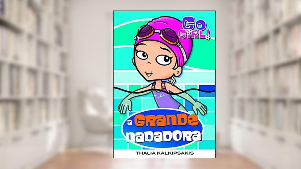 Go Girl 28. A Grande Nadadora, do autor Thalia Kalkipsakis