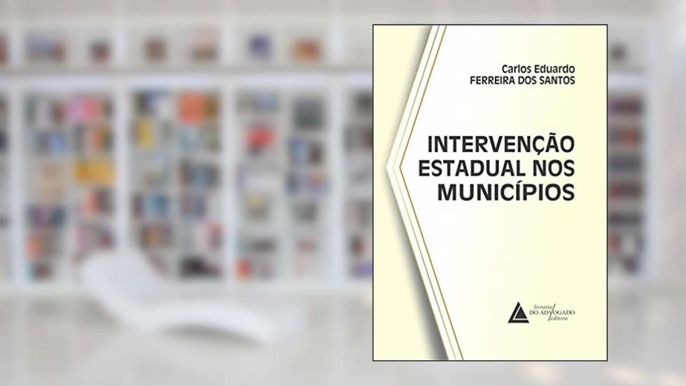 Intervenção Estadual nos Municípios, do autor Carlos Eduardo Ferreira dos Santos