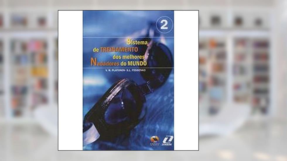 Sistema de Treinamento dos Melhores Nadadores do Mundo - Volume 2, do autor V. N. Platonov