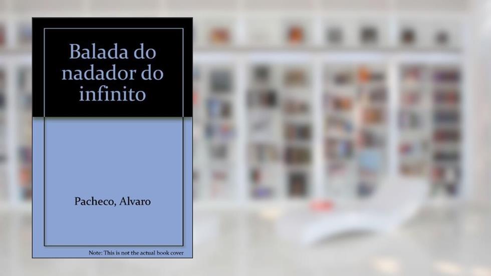 Balada Do Nadador Do Infinito (Portuguese Edition), do autor Alvaro Pacheco