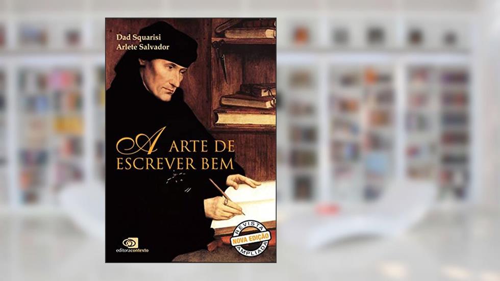 A arte de escrever bem: Um guia para jornalistas e profissionais do texto, do autor Dad Squarisi; Arlete Salvador