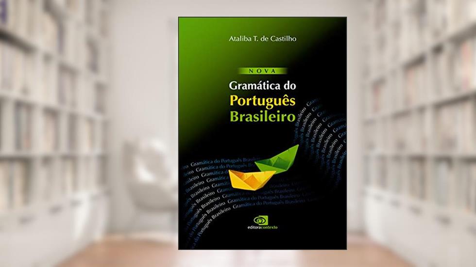 Nova gramática do português brasileiro, do autor Ataliba T. De Castilho