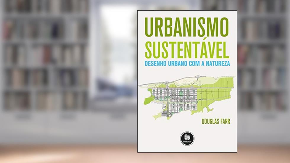 Urbanismo Sustentável: Desenho Urbano com a Natureza, do autor Douglas Farr