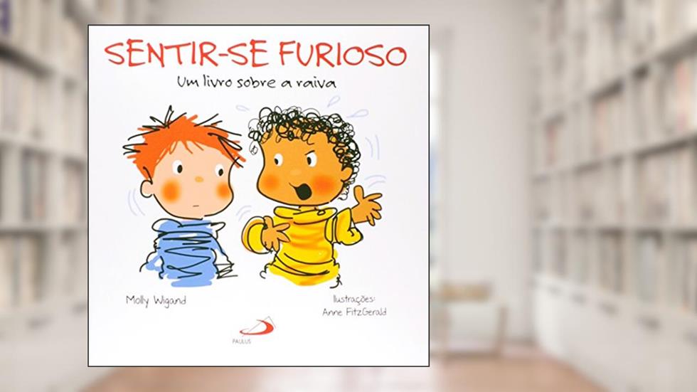 Sentir-se Furioso: um Livro Sobre a Raiva, do autor Molly Wigand
