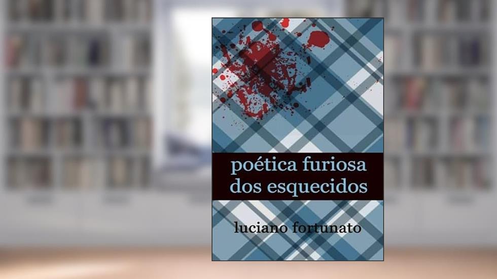 Poetica Furiosa dos Esquecidos, do autor Luciano Fortunato