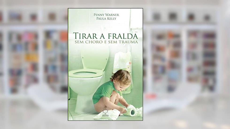 Tirar a fralda sem choro e sem trauma, do autor Penny Warner