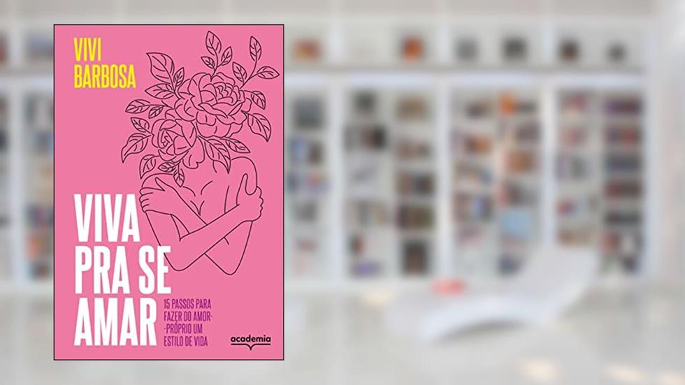 Viva pra se amar: 15 passos para fazer do amor-próprio um estilo de vida, do autor Vivi Barbosa