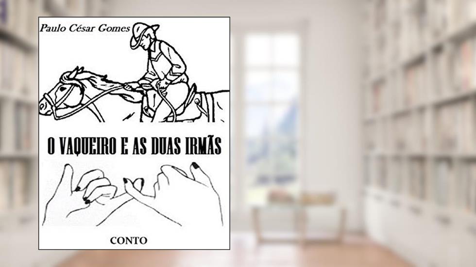 O Vaqueiro E As Duas Irmãs, do autor Paulo César Gomes
