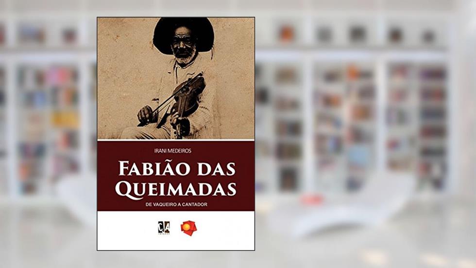 Fabião das Queimadas: de Vaqueiro a Cantador, do autor Irani Medeiros