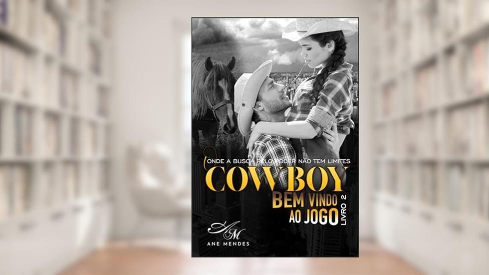 O COWBOY - Bem-Vindo ao Jogo - Livro 2: Uma disputa acirrada por um pedaço de terra, do autor Ane Mendes
