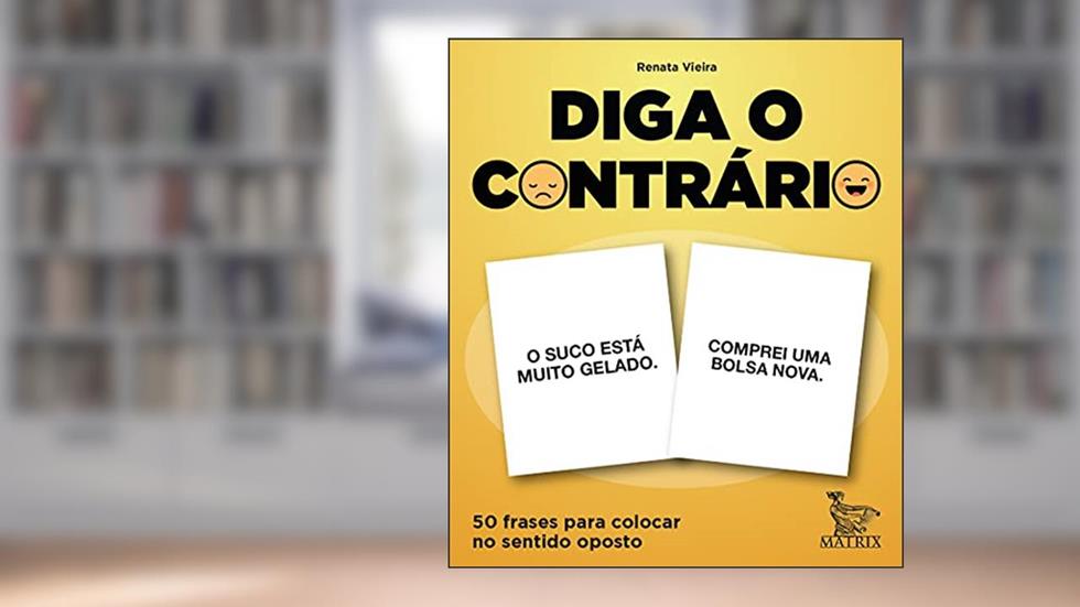 Diga o contrário: 50 frases para colocar no sentido oposto, do autor Renata Vieira
