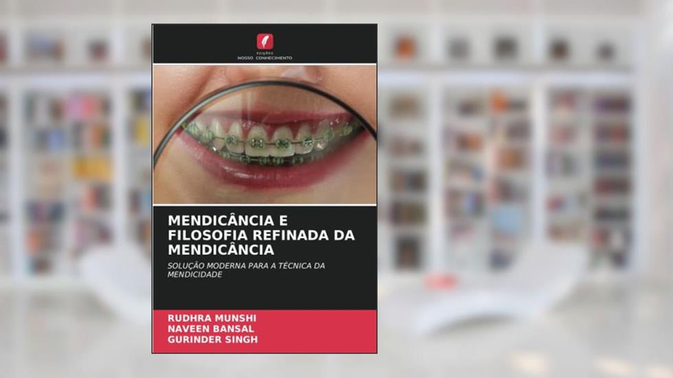 MENDICÂNCIA E FILOSOFIA REFINADA DA MENDICÂNCIA: SOLUÇÃO MODERNA PARA A TÉCNICA DA MENDICIDADE, do autor Rudhra Munshi; Naveen Bansal; Gurinder Singh