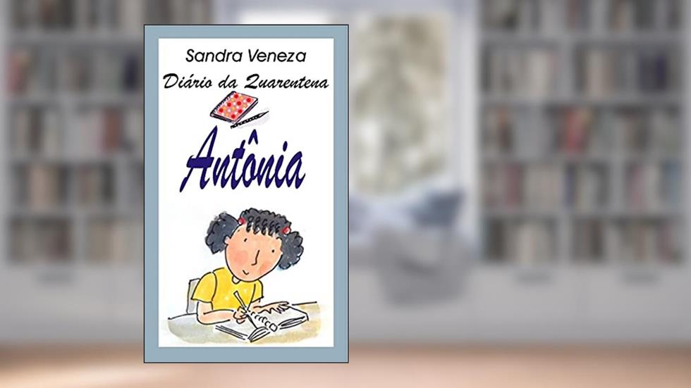 Antônia: Diário de quarentena, do autor Sandra Veneza