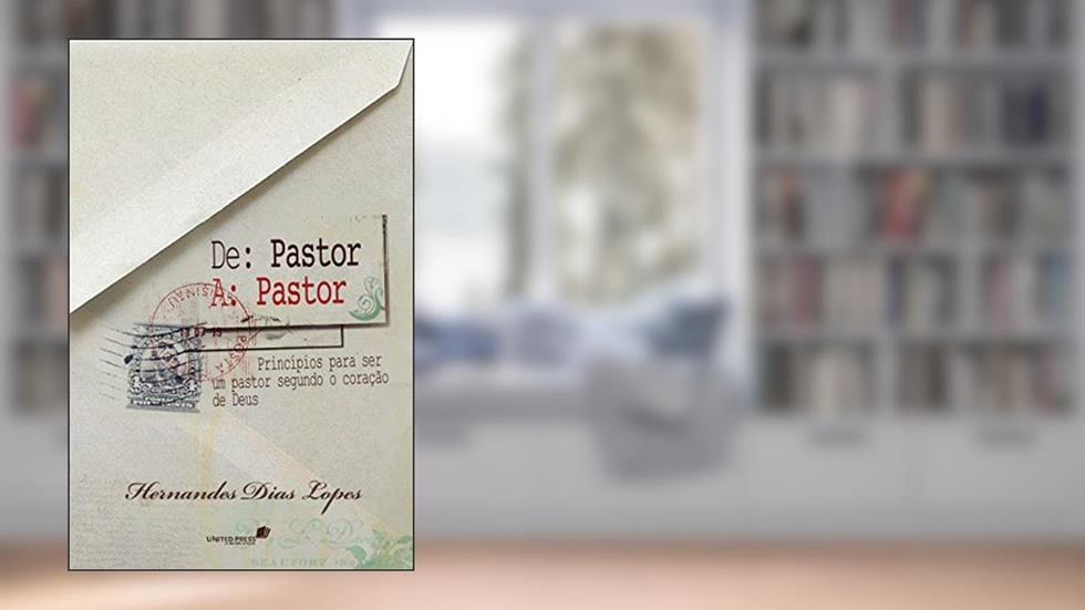De pastor a pastor: Princípios para ser um bom pastor segundo o coração de Deus, do autor Hernandes Dias Lopes