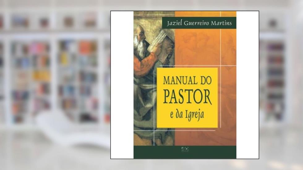 Manual do Pastor e da Igreja, do autor Jaziel Guerreiro Martins