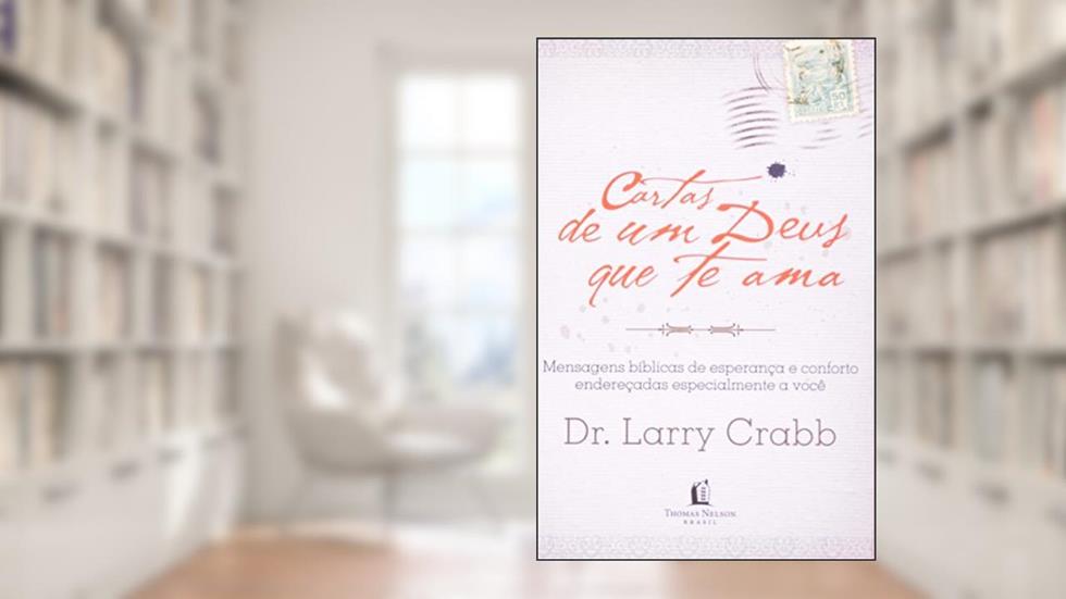 Cartas de um Deus que te ama: Mensagens bíblicas de esperança e conforto endereçadas especialmente a você, do autor Larry Crabb