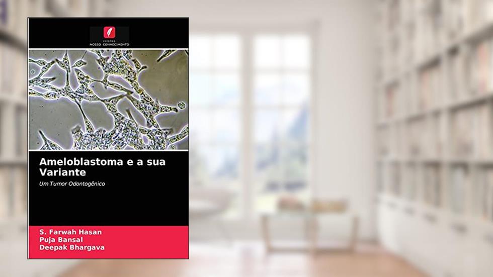 Ameloblastoma e a sua Variante: Um Tumor Odontogênico, do autor S. Farwah Hasan; Puja Bansal; Deepak Bhargava