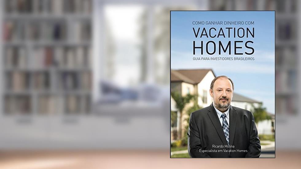 Como ganhar dinheiro com Vacation Homes: Guia para investidores brasileiros, do autor Ricardo Molina