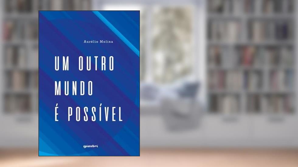 Um Outro Mundo é Possível (Volume 1), do autor Aurélio Molina