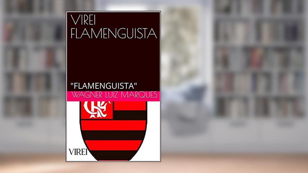 VIREI FLAMENGUISTA: "FLAMENGUISTA", do autor WAGNER LUIZ MARQUES