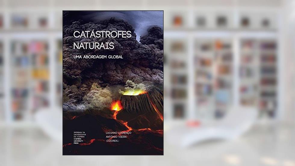 Catástrofes Naturais: Uma abordagem global (Riscos e Catástrofes Livro 7), do autor Luciano Lourenço; António Vieira