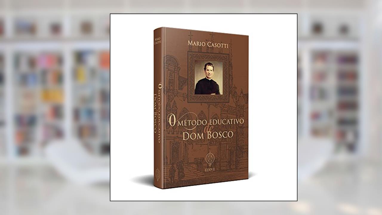 O Método Educativo de Dom Bosco, do autor Mário Casotti