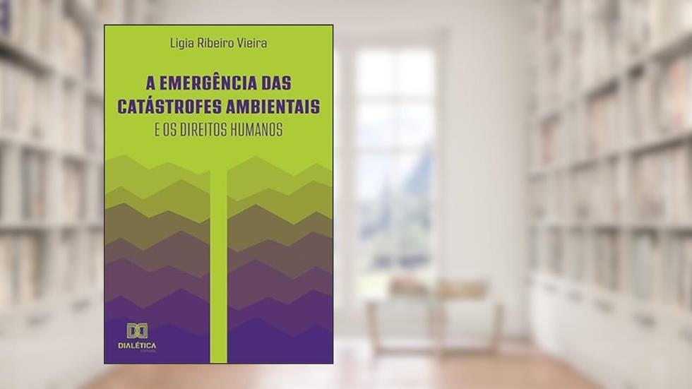 A emergência das catástrofes ambientais e os direitos humanos, do autor Ligia Ribeiro Vieira