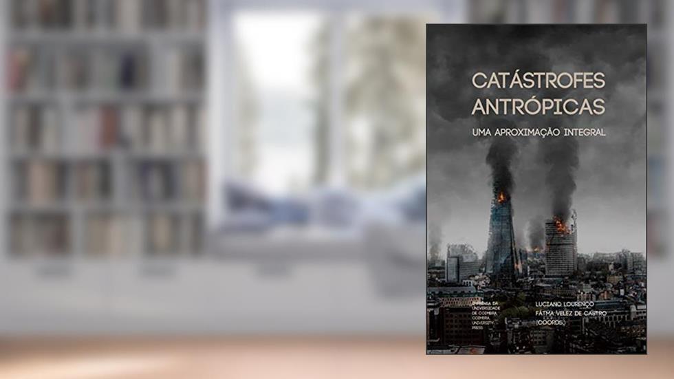 Catástrofes Antrópicas: Uma aproximação integral (Riscos e Catástrofes Livro 8), do autor Luciano Lourenço; Fátima de Castro