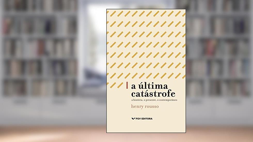 A última catastrofe: a história, o presente, o contemporâneo, do autor Henry Rousso