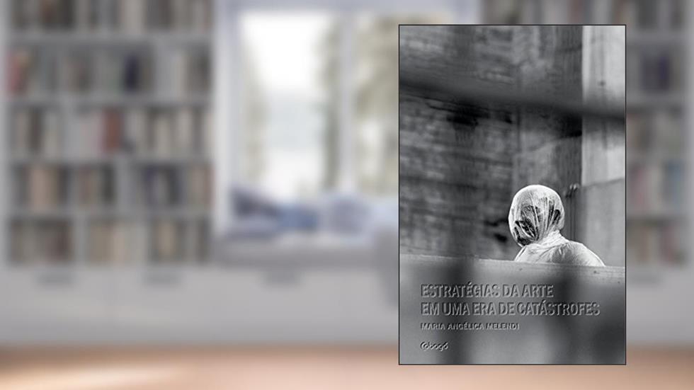 Estratégias da arte em uma era de catástrofes, do autor Maria Angélica Melendi