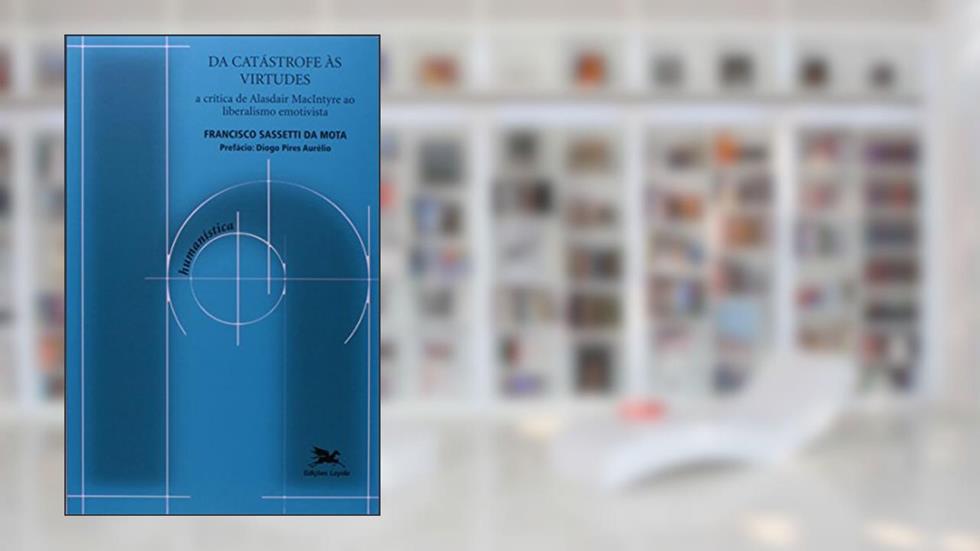 Da catástrofe às virtudes: A crítica de Alasdair MacIntyre ao liberalismo emotivista: 28, do autor Francisco Sassetti da Mota