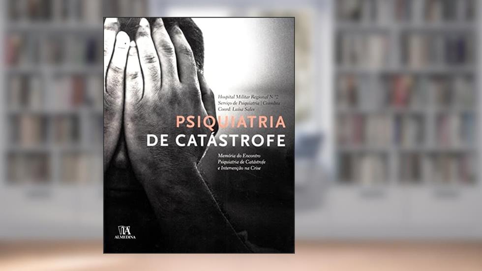 Psiquiatria de Catástrofe: Memória do Encontro Psiquiatria de Catástrofe e Intervenção na Crise, do autor Luisa Sales