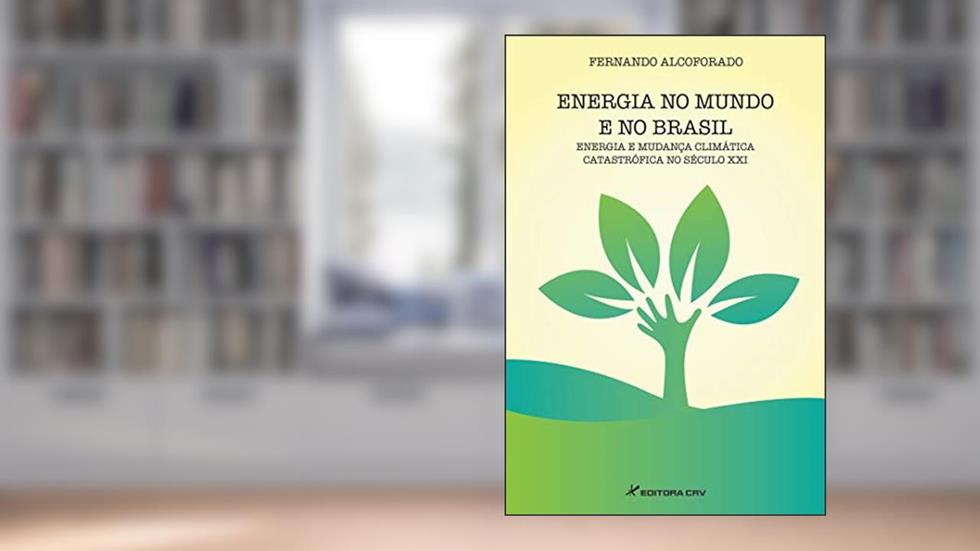 Energia no mundo e no Brasil energia e mudança climática catastrófica no século XXI, do autor Fernando Alcoforado