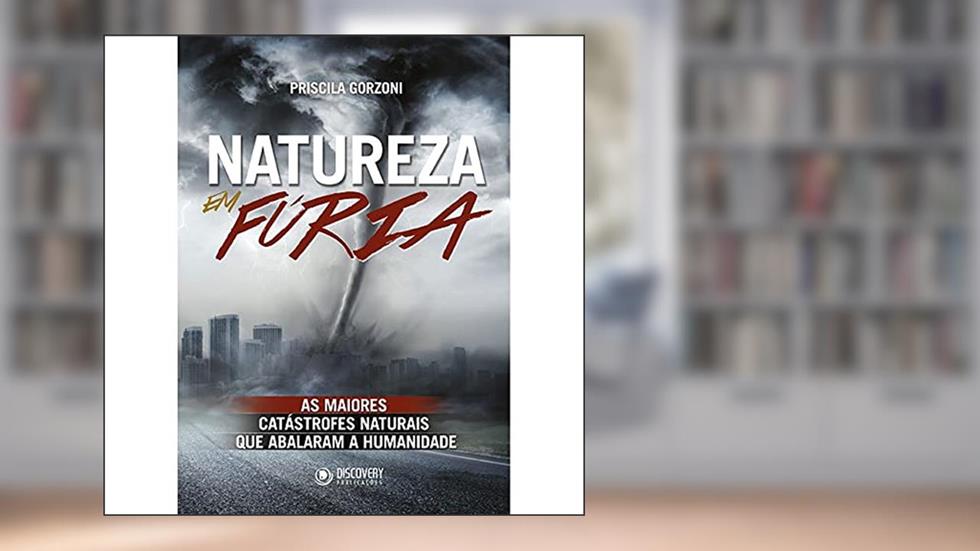 Natureza em fúria: As maiores catástrofes naturais que abalaram a humanidade, do autor Priscila Gorzoni