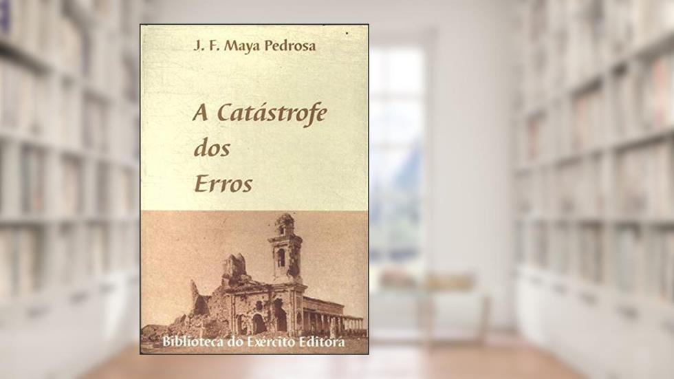 A Catástrofe Dos Erros : Razões E Emoções Na Guerra Contra O Paraguai. -- ( Biblioteca Do Exército. Coleção General Benício ; 412 ), do autor José Fernando De Maya Pedrosa