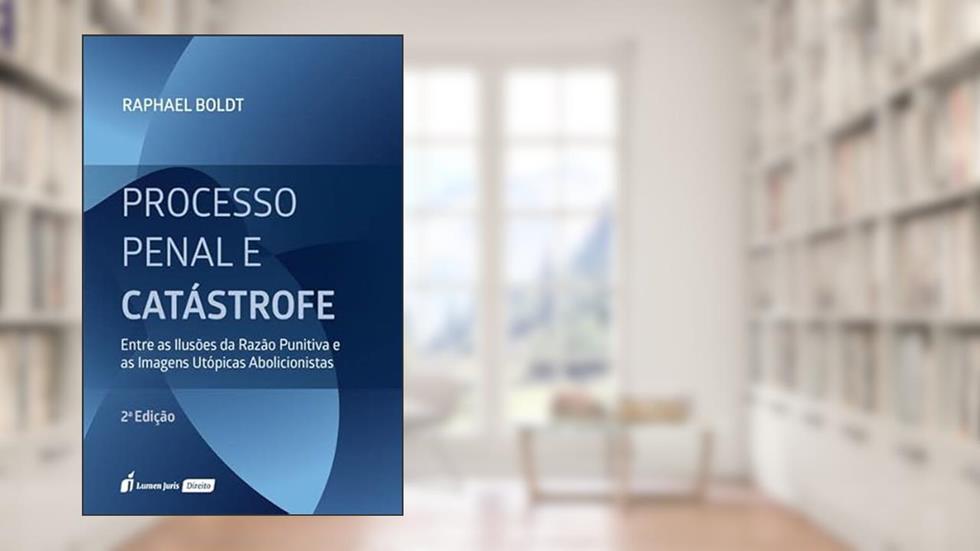 Processo Penal e Catástrofe - 2ª Ed. - 2022, do autor Raphael Boldt