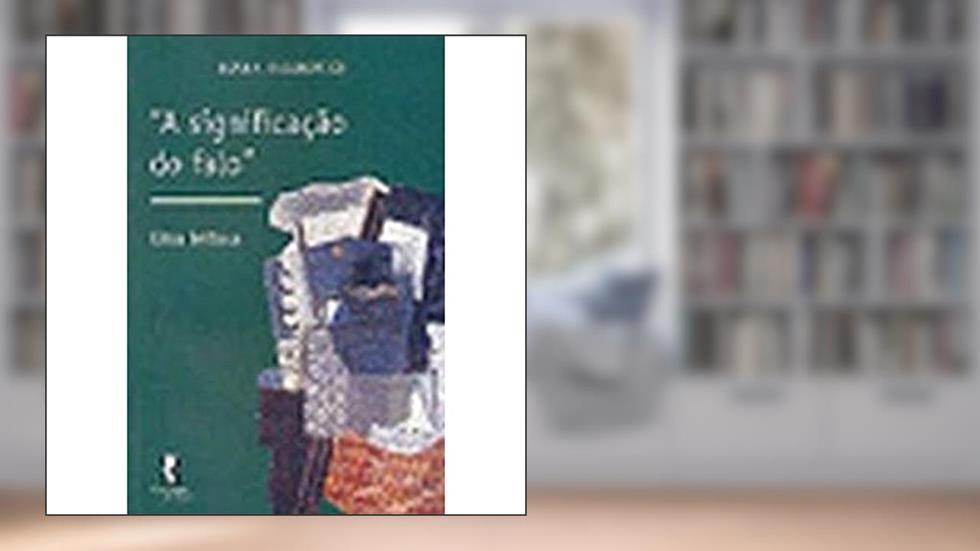 A Significação do Falo: uma Leitura, do autor Diana Rabinovich