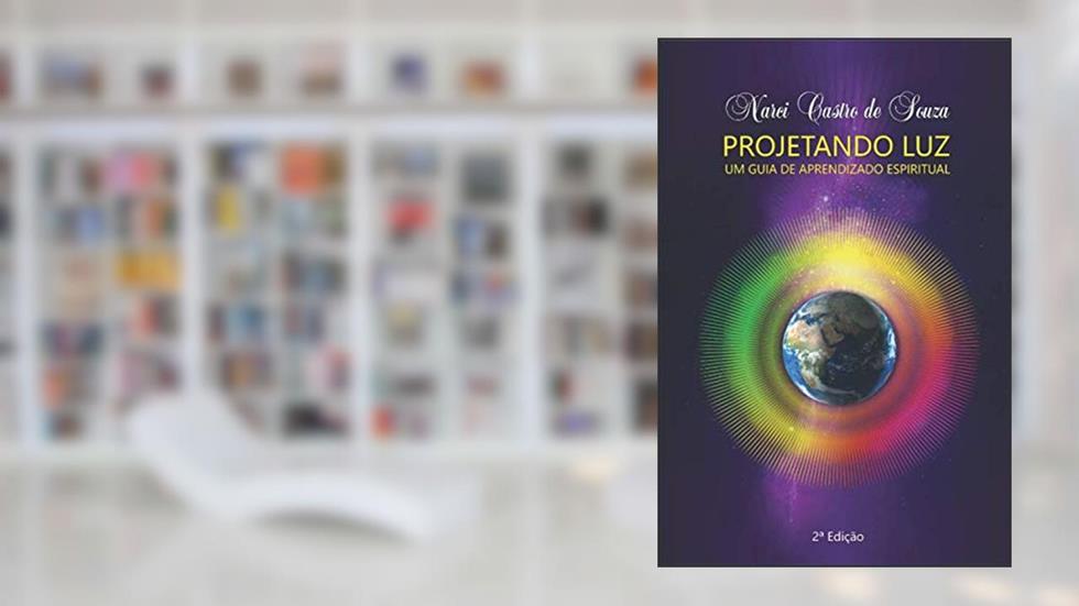 Projetando Luz: Um Guia de Aprendizado Espiritual (Portuguese Edition), do autor Narci Castro sde Souza